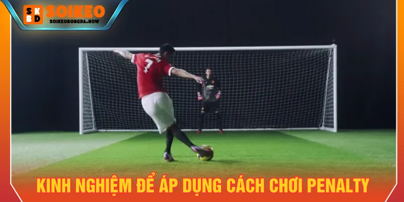 Áp dụng các mẹo cách chơi kèo penalty để dự đoán hợp lý