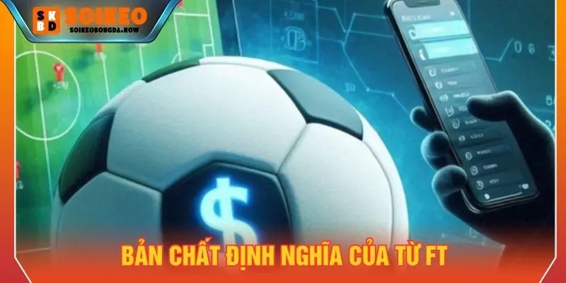 Bản chất định nghĩa của từ FT