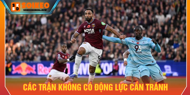 Các trận không có động lực thi đấu cần tránh đặt cược