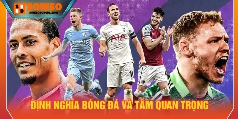 Định nghĩa bóng đá và tầm quan trọng