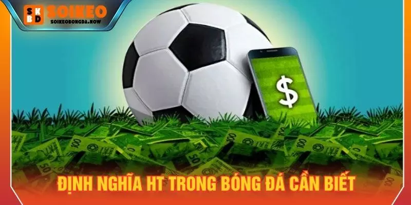 Định nghĩa Ht trong bóng đá cần biết