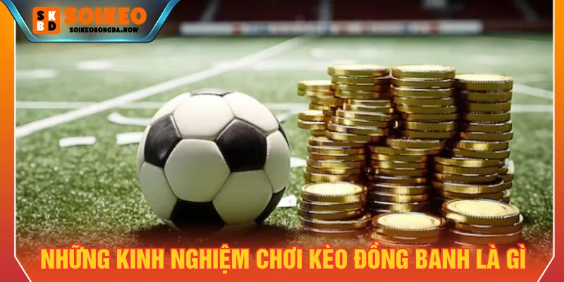 Đồng banh là gì với mẹo giúp người chơi chiến thắng nhanh