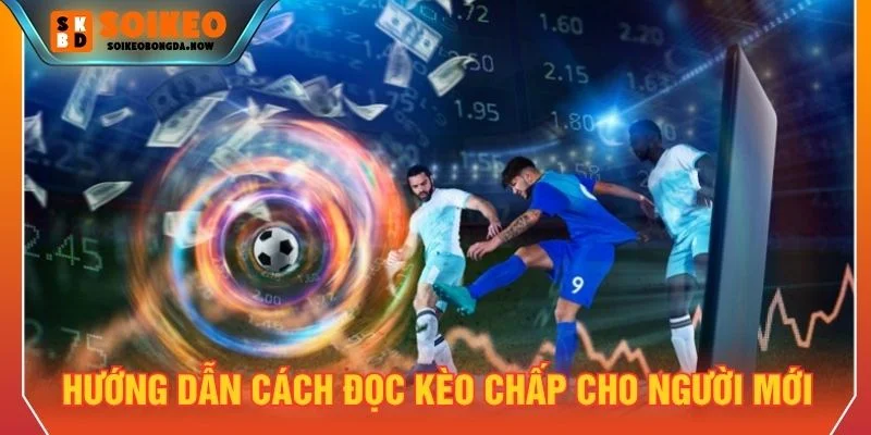 Hướng dẫn đọc kèo chấp chi tiết