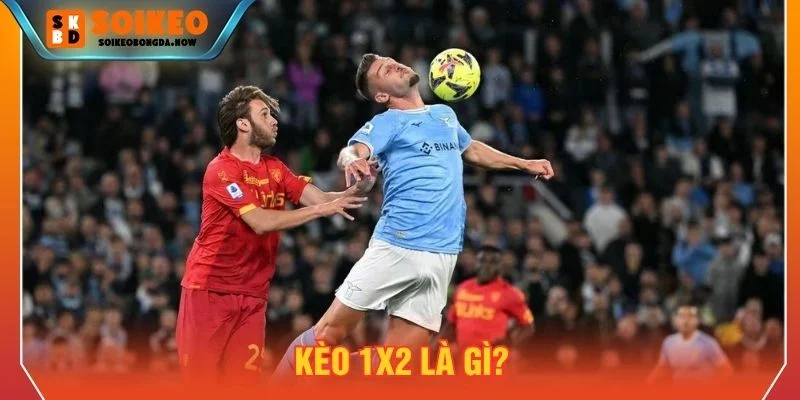 Kèo 1X2 là gì được Soi kèo bóng đá giải đáp chi tiết