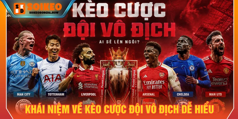 Khái niệm về kèo cược đội vô địch dễ hiểu