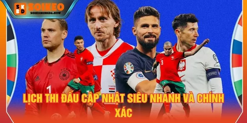 Lịch thi đấu cập nhật siêu nhanh và chính xác