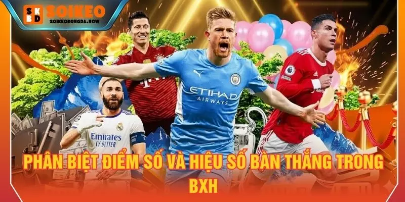 Phân biệt điểm số và hiệu số bàn thắng trong BXH
