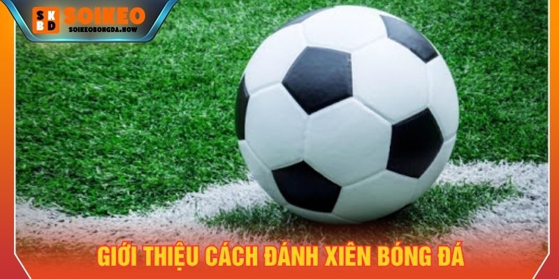 cách đánh xiên bóng đá