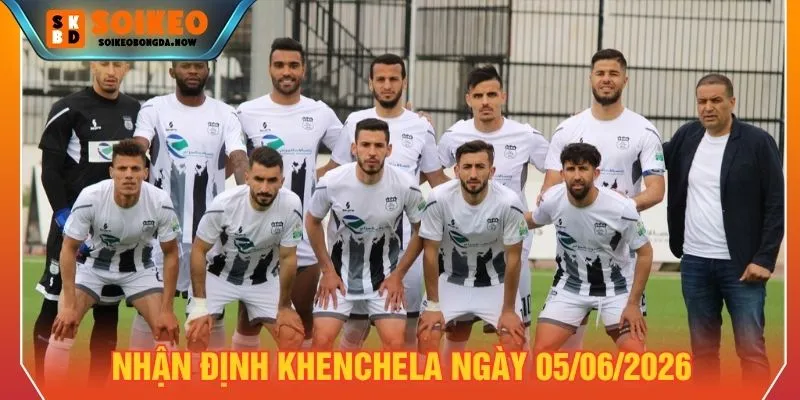 Nhận định Khenchela ngày 05/06/2026