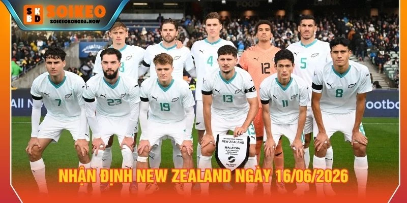 Nhận định New Zealand ngày 16/06/2026 Nhận định New Zealand ngày 16/06/2026