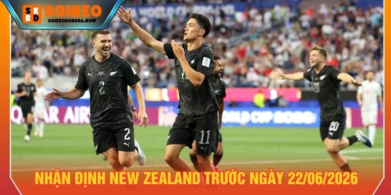 Nhận định New Zealand trước ngày 22/06/2026