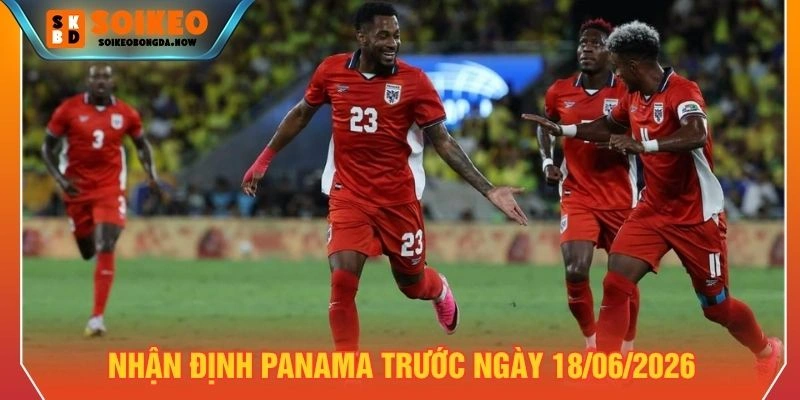 Nhận định Panama trước ngày 18/06/2026 Nhận định Panama trước ngày 18/06/2026