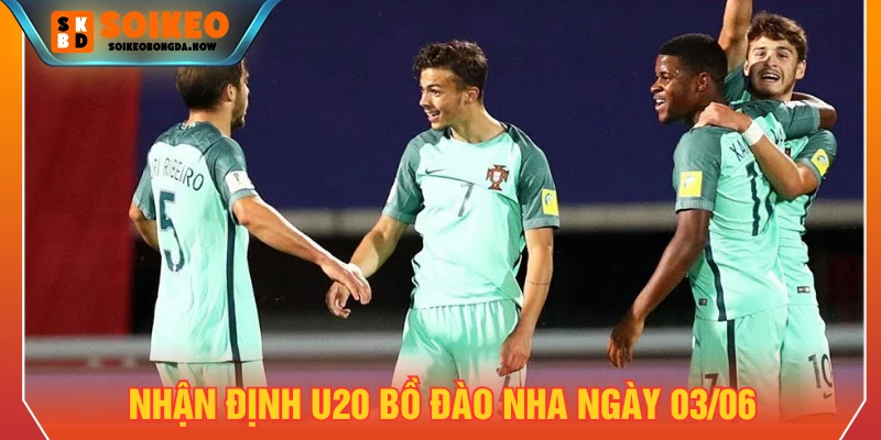 Nhận định U20 Bồ Đào Nha ngày 03/06/2026